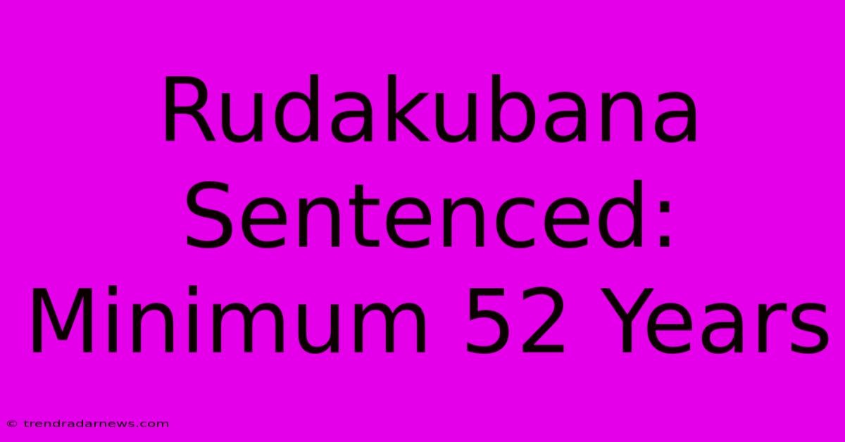 Rudakubana Sentenced: Minimum 52 Years