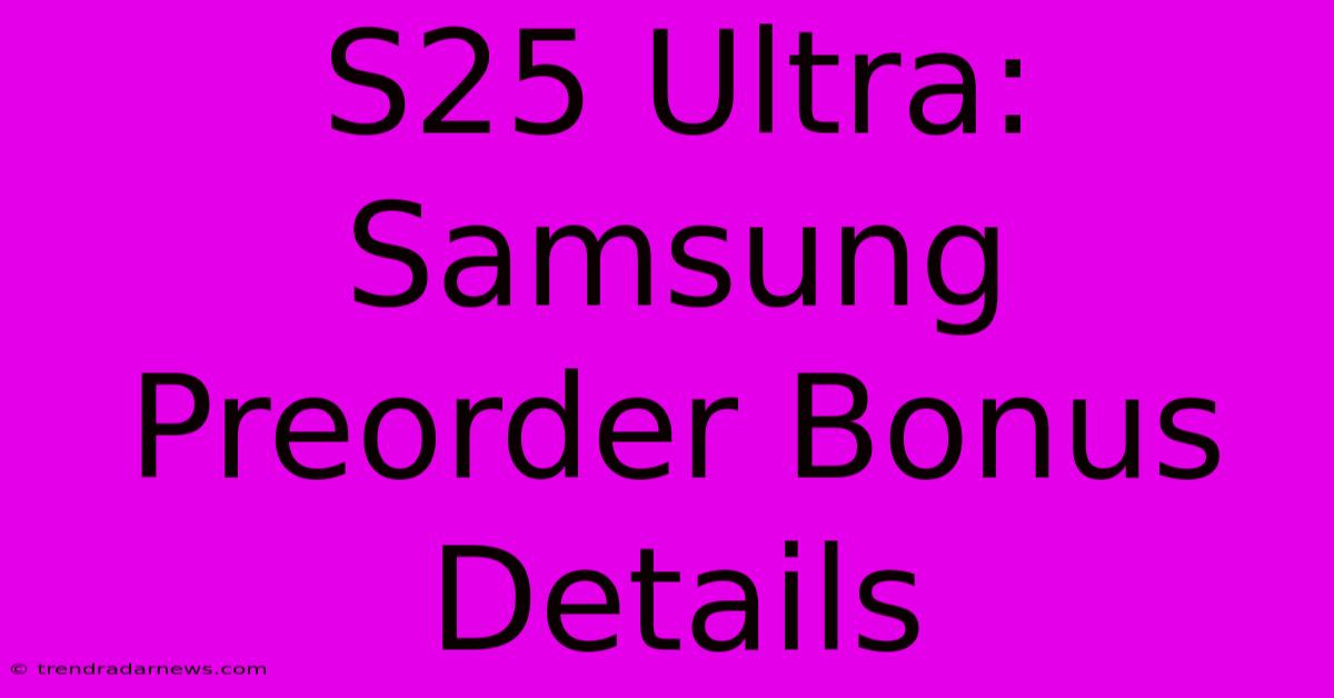 S25 Ultra: Samsung Preorder Bonus Details