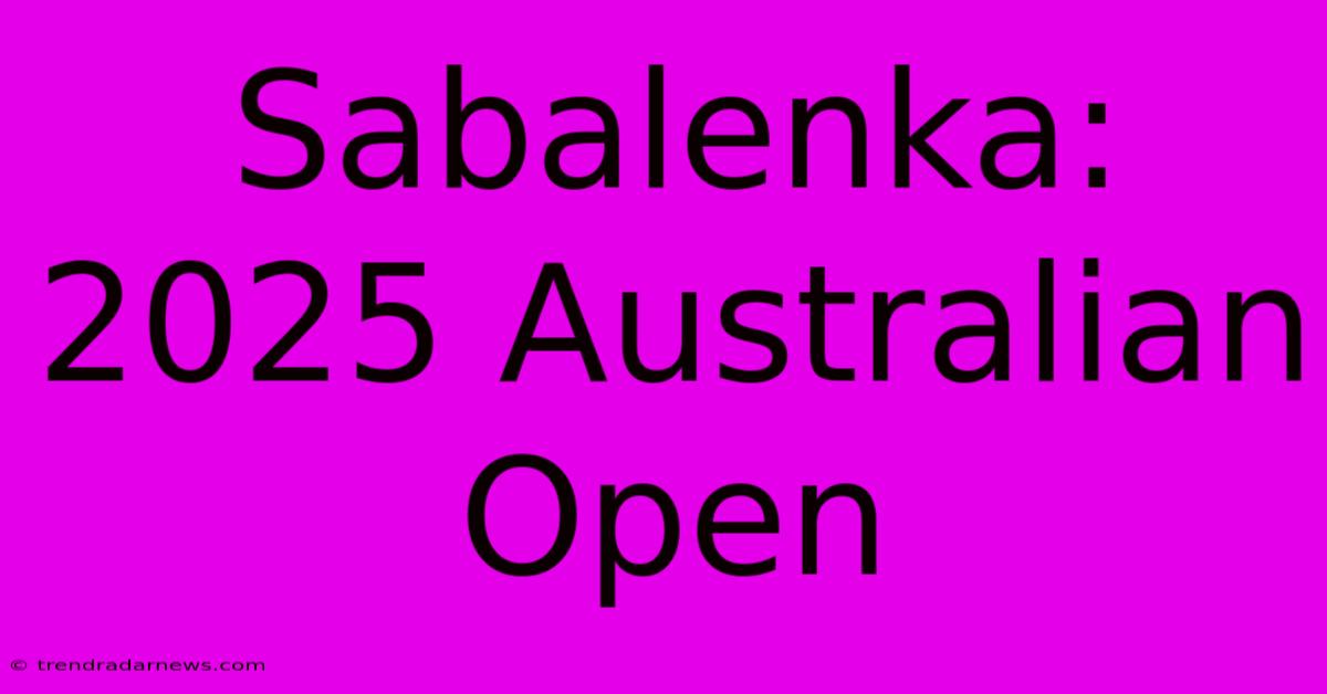 Sabalenka: 2025 Australian Open