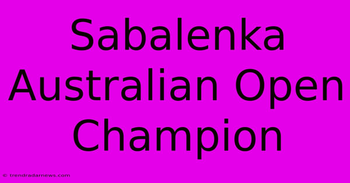 Sabalenka Australian Open Champion