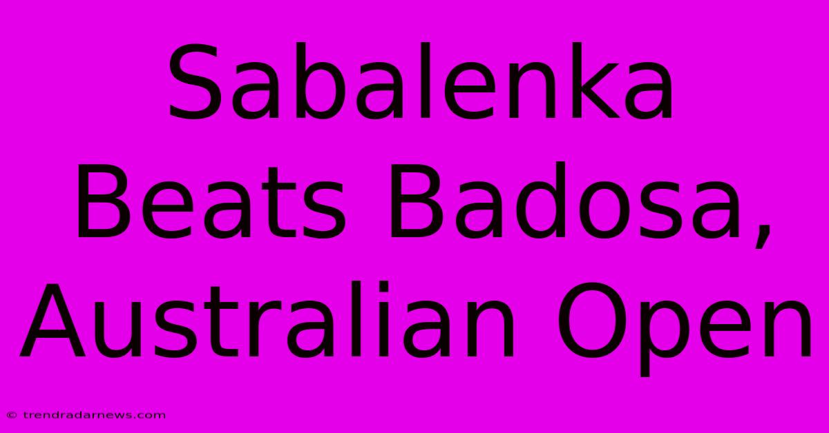 Sabalenka Beats Badosa, Australian Open