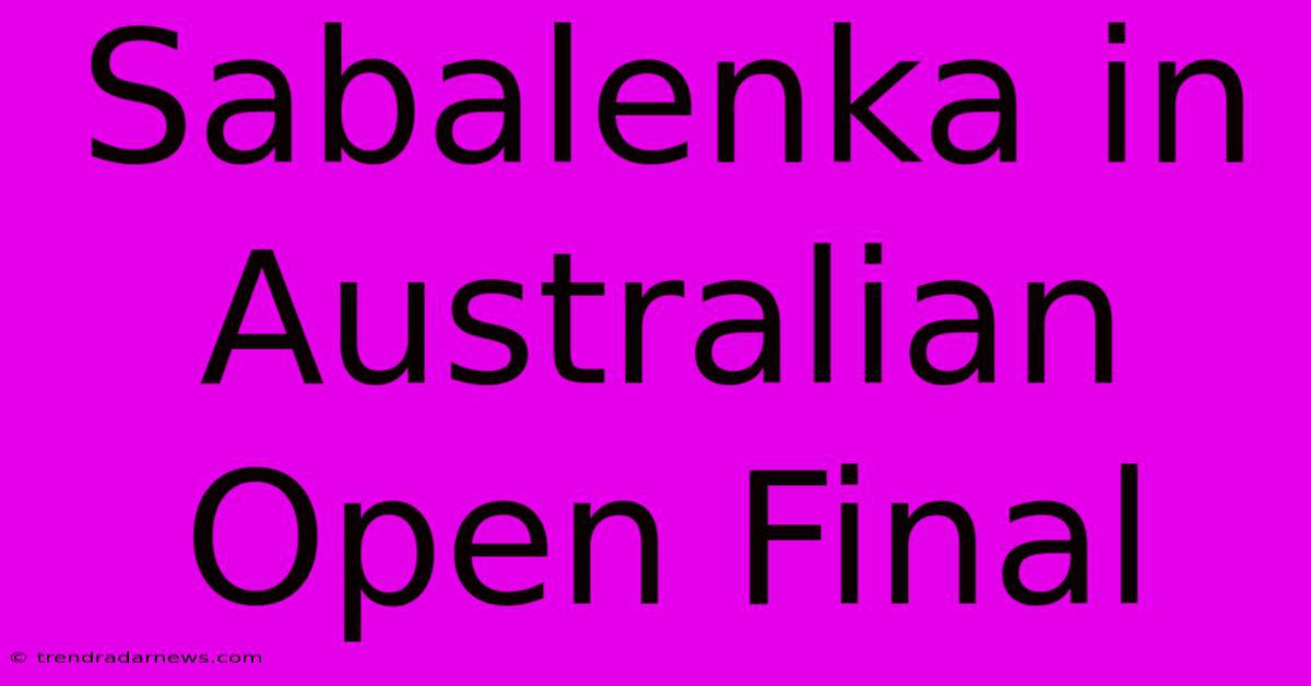 Sabalenka In Australian Open Final