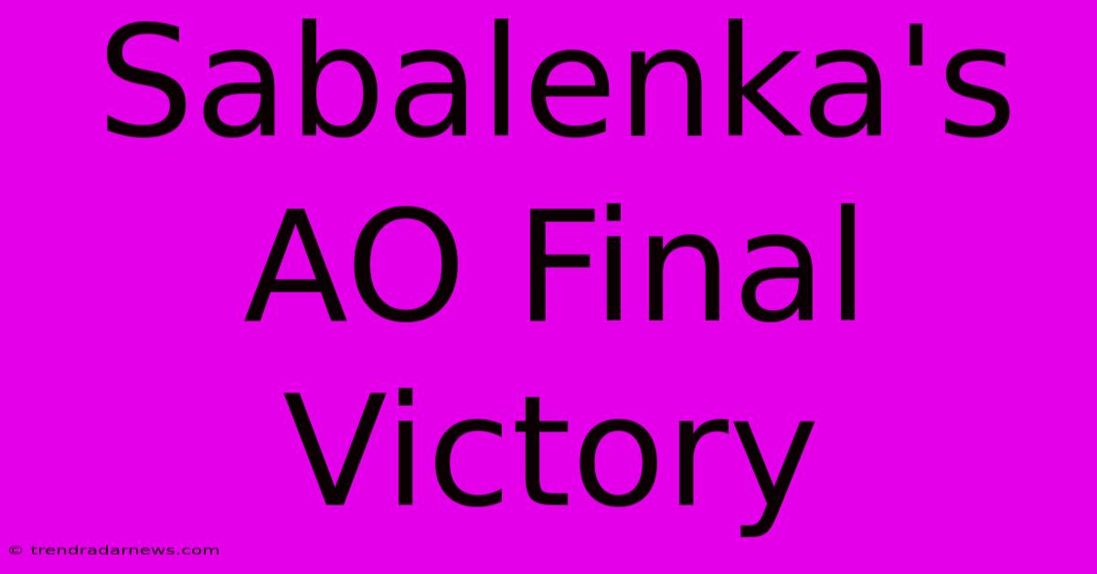 Sabalenka's AO Final Victory