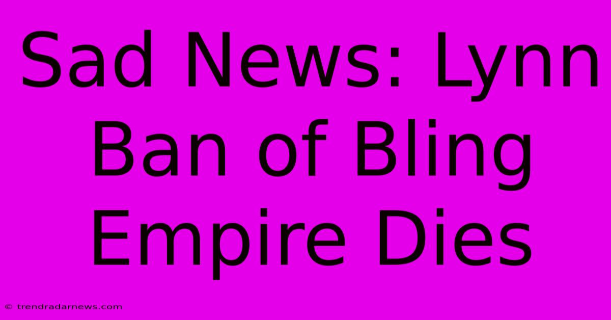 Sad News: Lynn Ban Of Bling Empire Dies