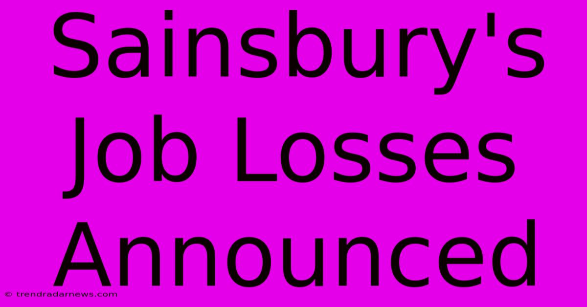 Sainsbury's Job Losses Announced