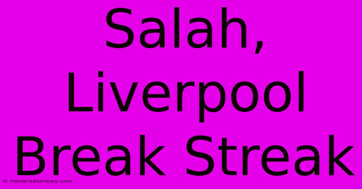 Salah, Liverpool Break Streak