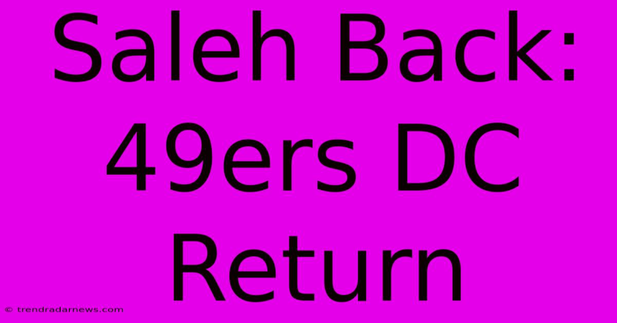 Saleh Back: 49ers DC Return