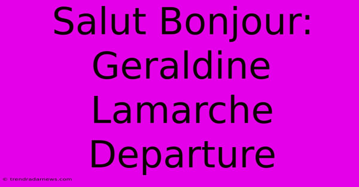 Salut Bonjour: Geraldine Lamarche Departure