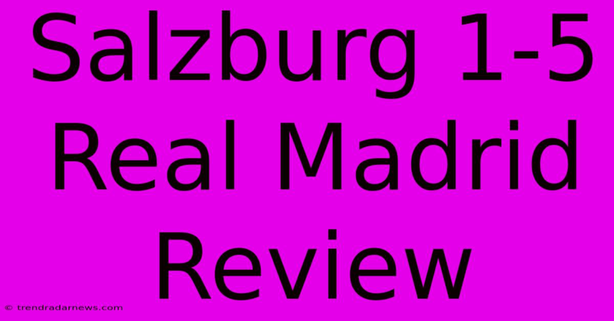 Salzburg 1-5 Real Madrid Review