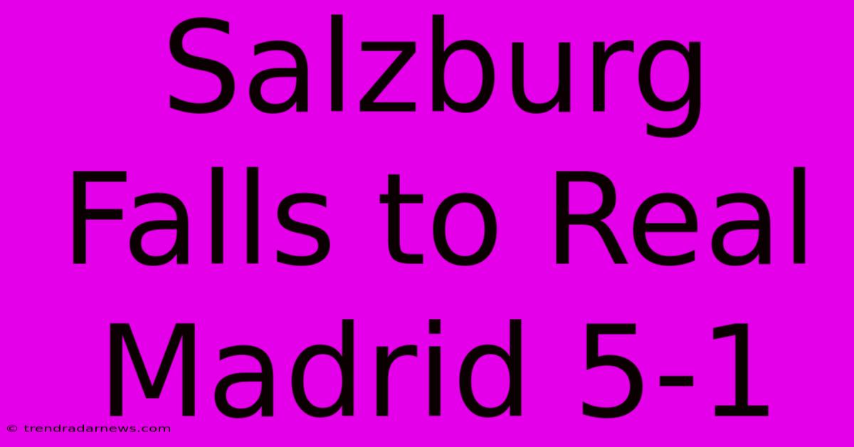 Salzburg Falls To Real Madrid 5-1