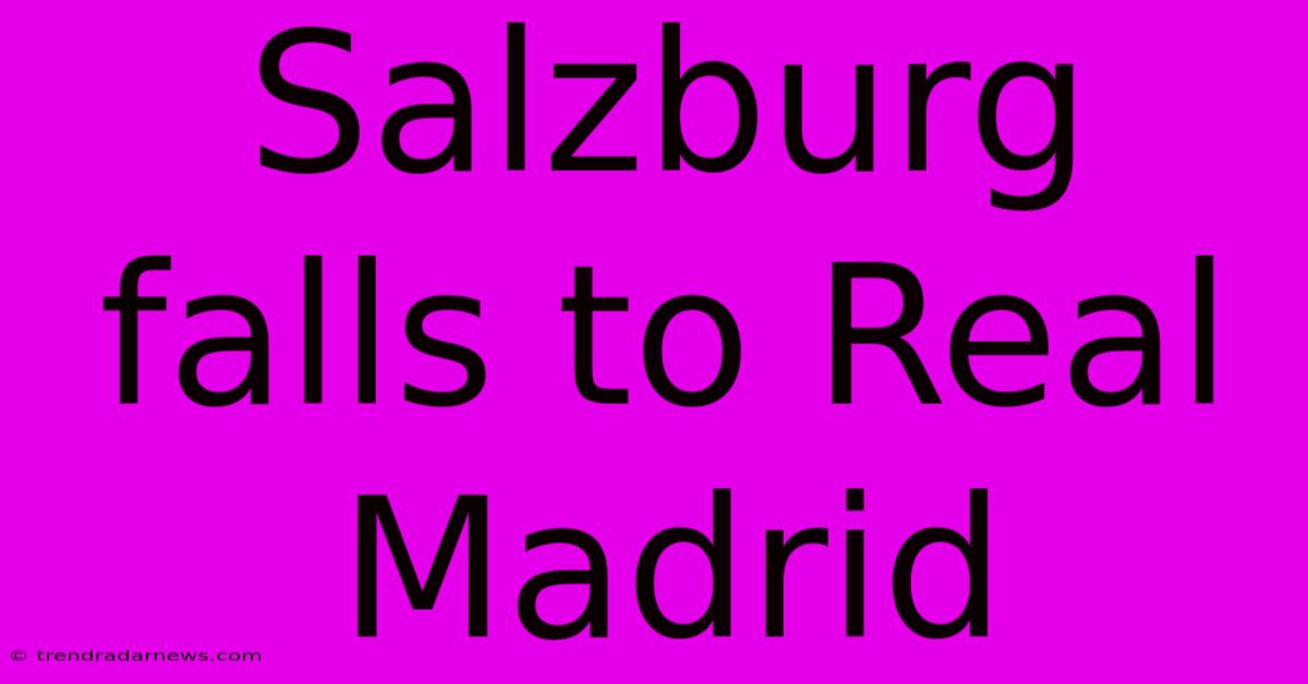 Salzburg Falls To Real Madrid