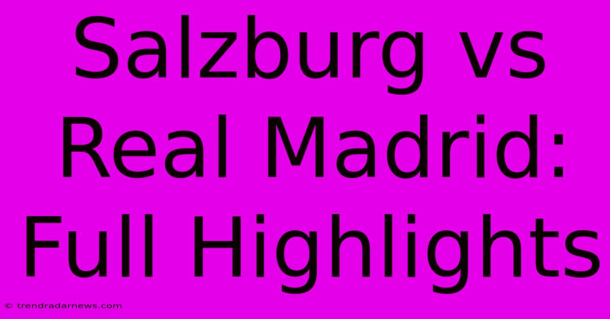 Salzburg Vs Real Madrid: Full Highlights