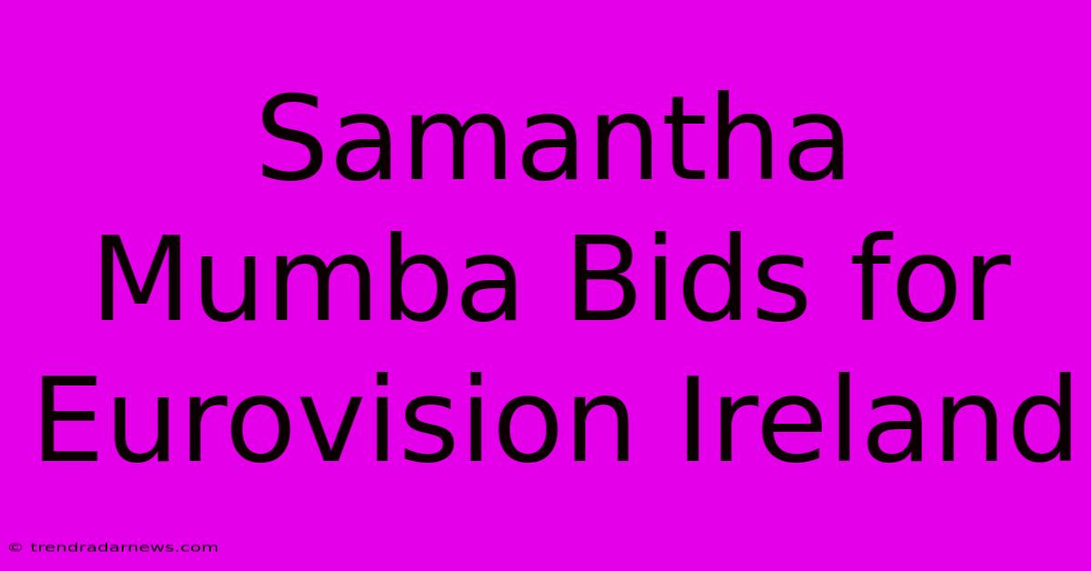 Samantha Mumba Bids For Eurovision Ireland