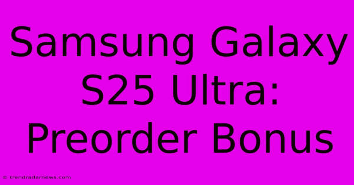 Samsung Galaxy S25 Ultra: Preorder Bonus