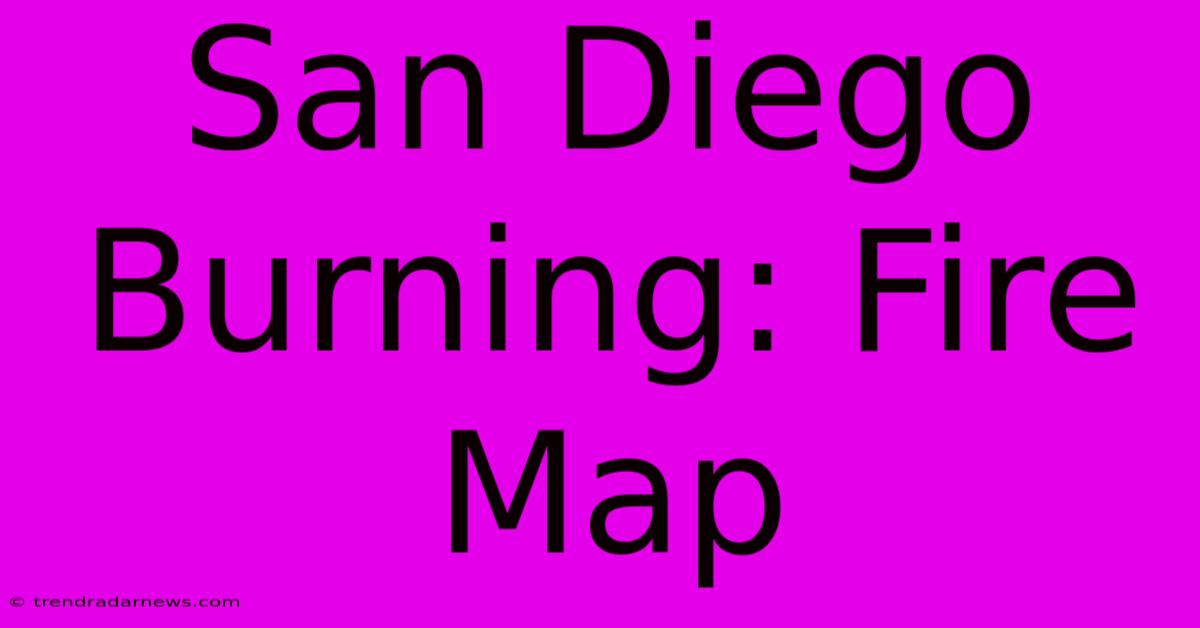 San Diego Burning: Fire Map