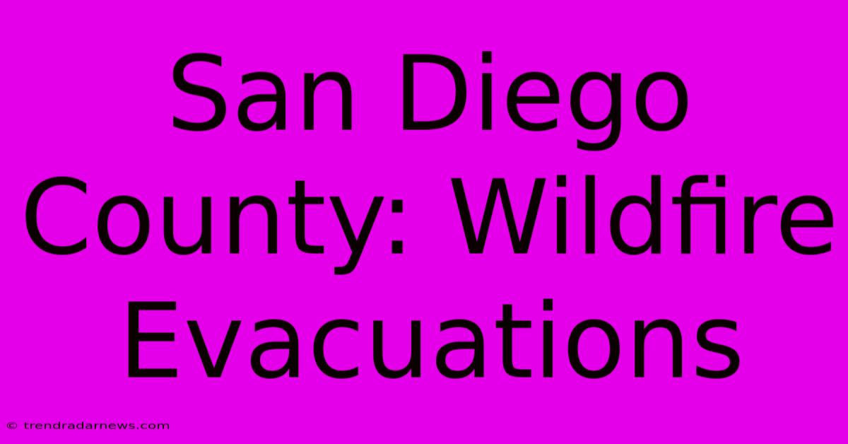 San Diego County: Wildfire Evacuations