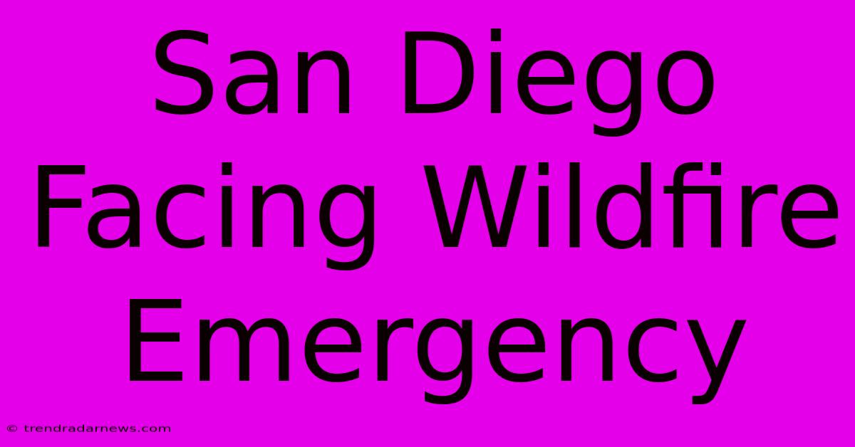 San Diego Facing Wildfire Emergency