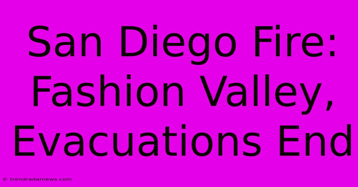 San Diego Fire: Fashion Valley, Evacuations End