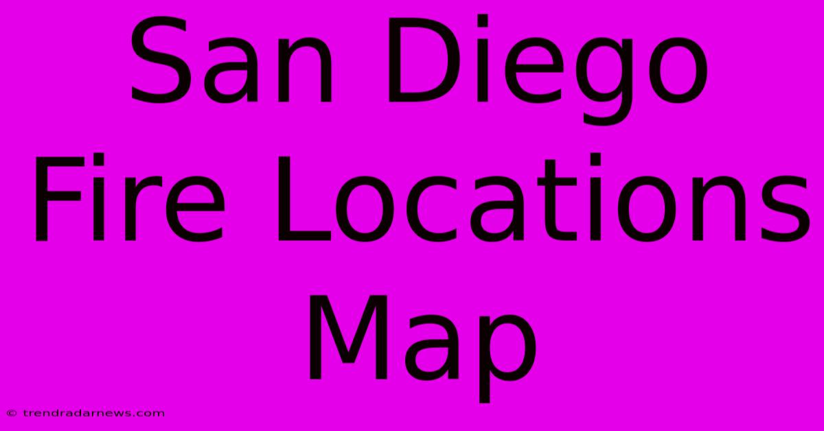 San Diego Fire Locations Map