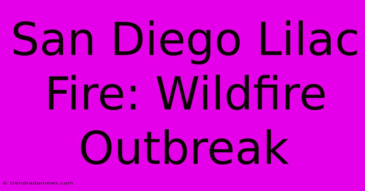 San Diego Lilac Fire: Wildfire Outbreak