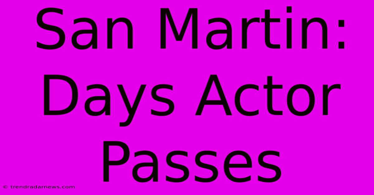 San Martin: Days Actor Passes