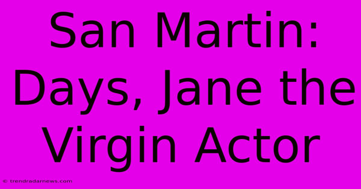 San Martin: Days, Jane The Virgin Actor