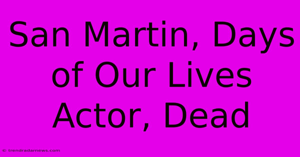 San Martin, Days Of Our Lives Actor, Dead