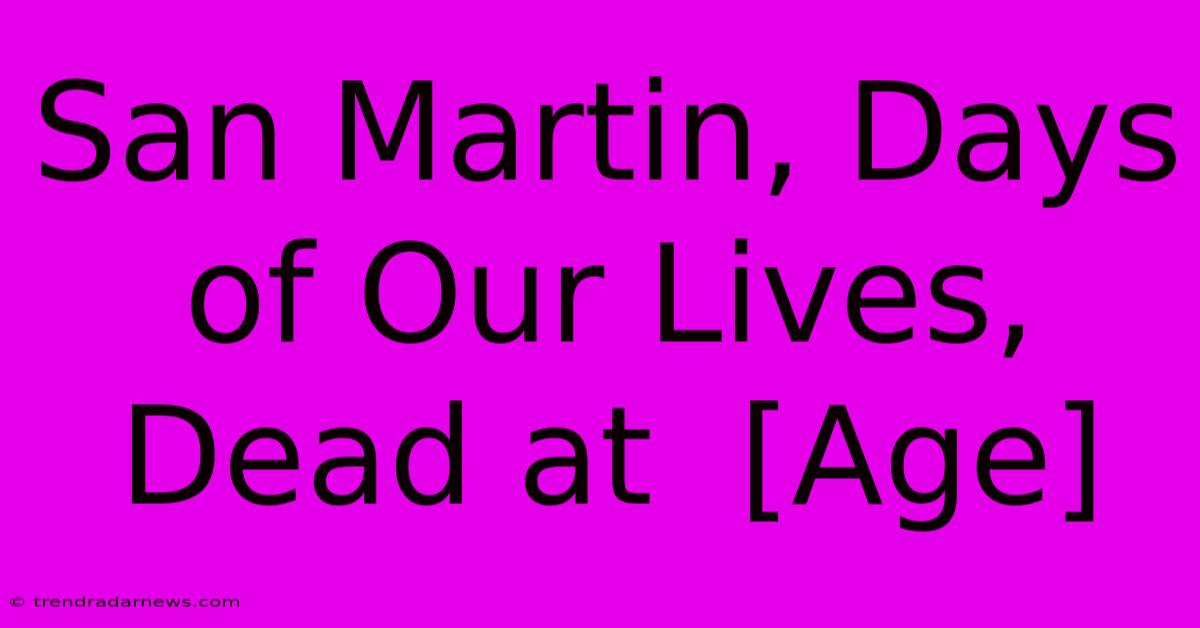 San Martin, Days Of Our Lives, Dead At  [Age]