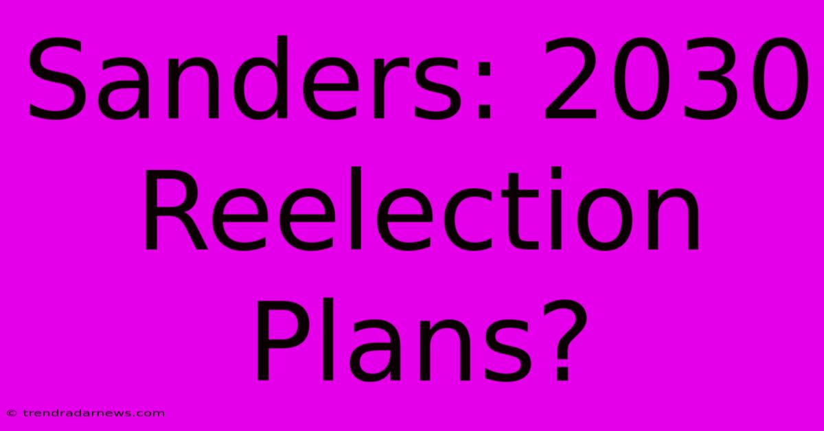 Sanders: 2030 Reelection Plans?