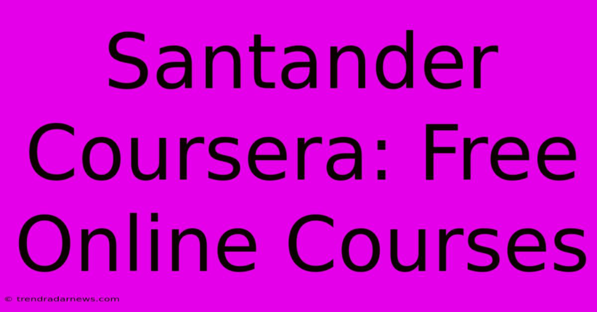 Santander Coursera: Free Online Courses