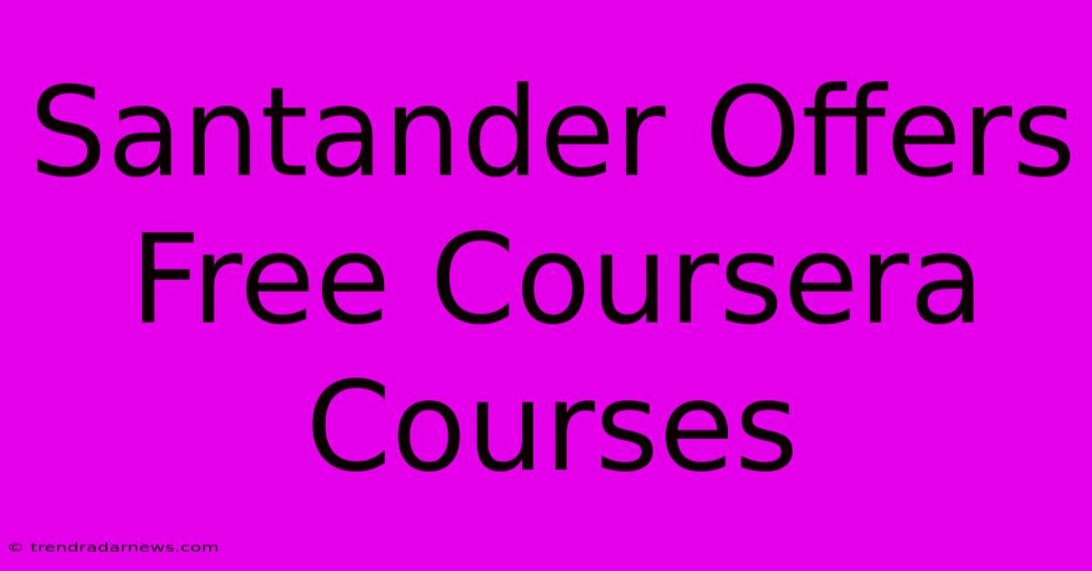 Santander Offers Free Coursera Courses