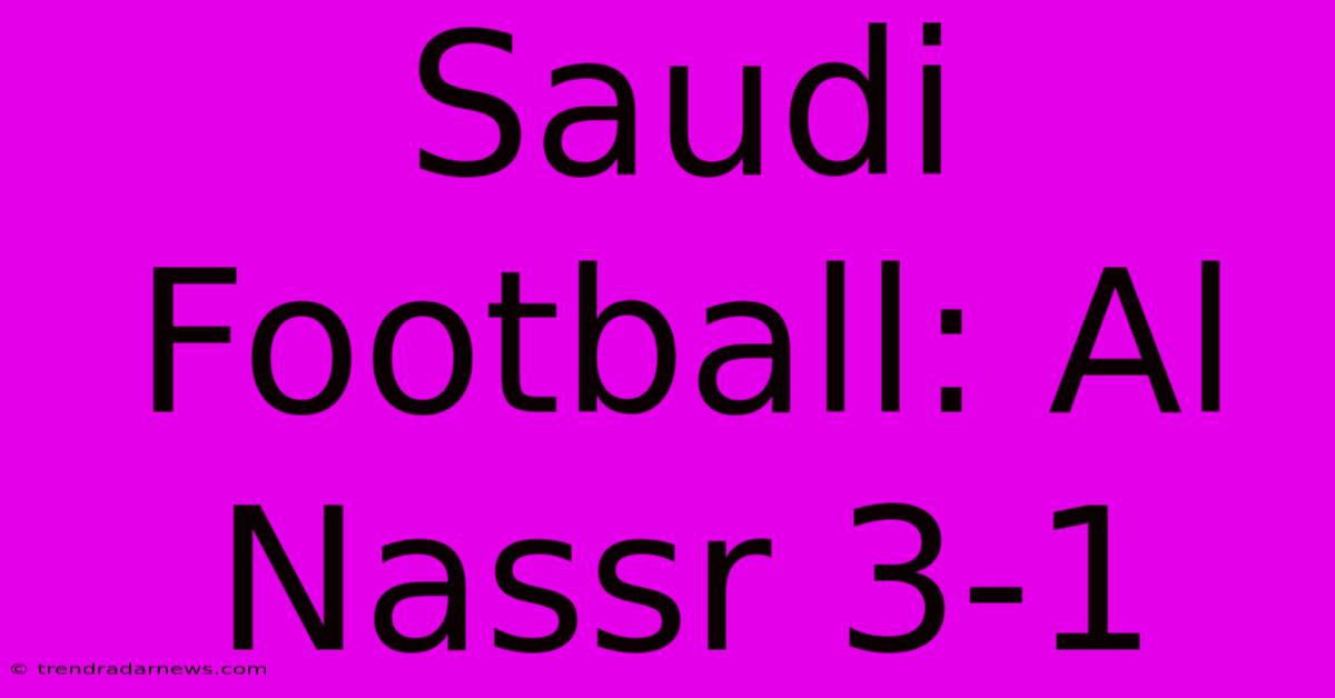 Saudi Football: Al Nassr 3-1