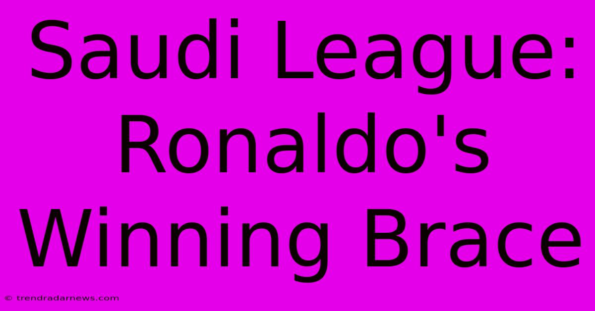 Saudi League: Ronaldo's Winning Brace