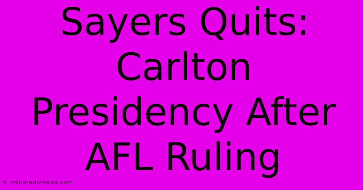 Sayers Quits: Carlton Presidency After AFL Ruling