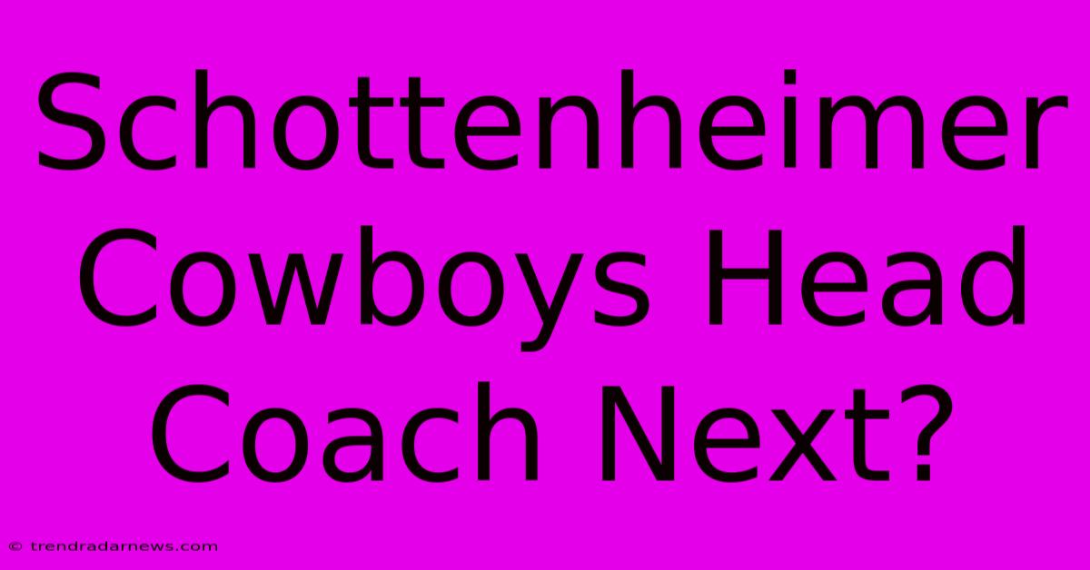 Schottenheimer Cowboys Head Coach Next?