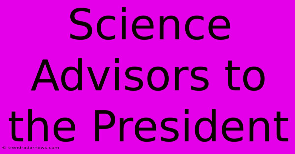 Science Advisors To The President