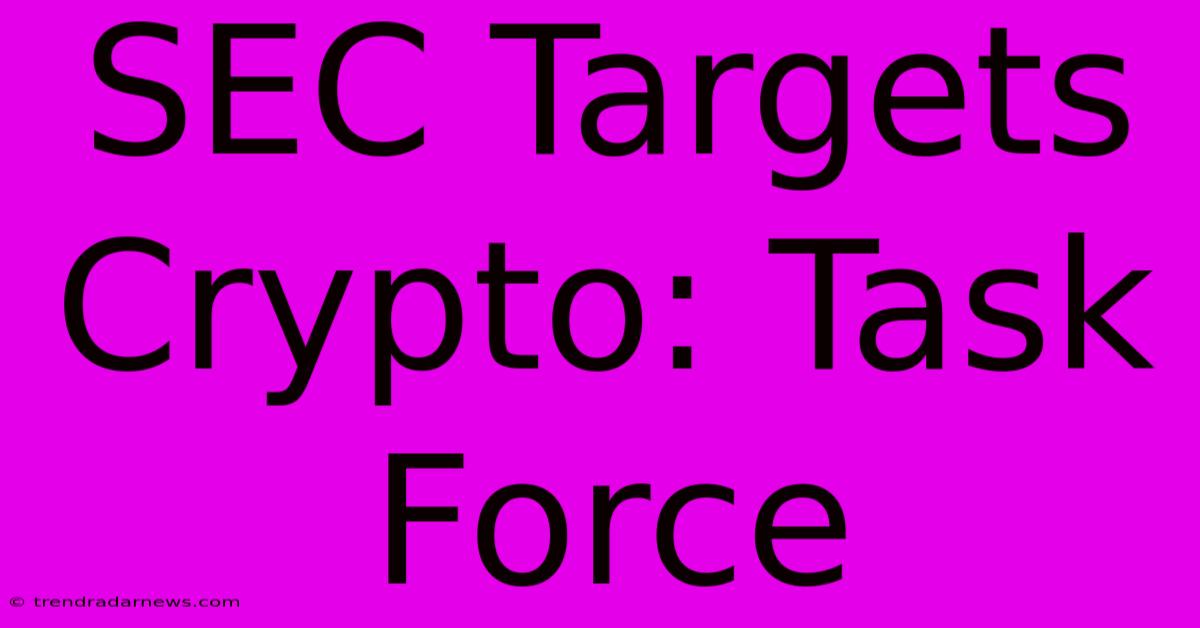 SEC Targets Crypto: Task Force