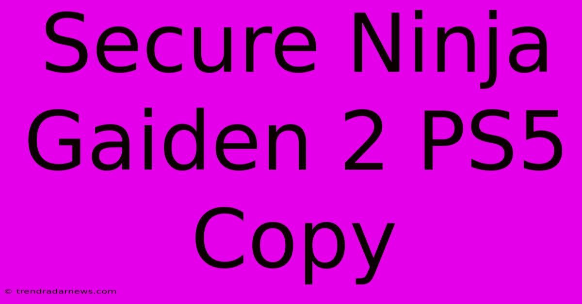 Secure Ninja Gaiden 2 PS5 Copy