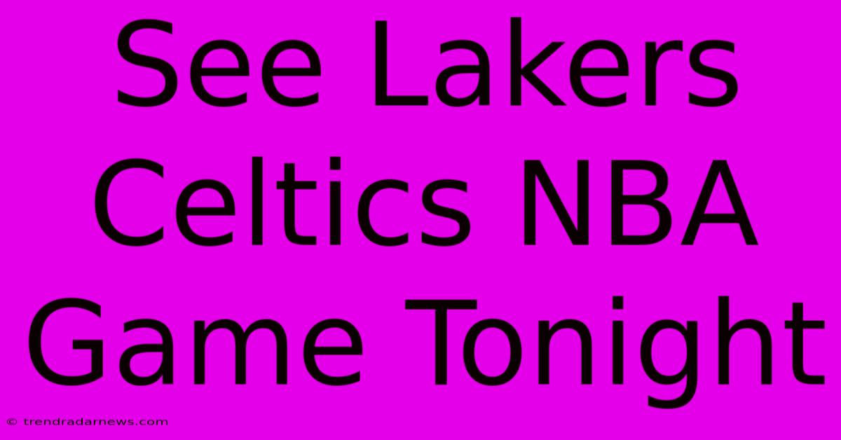 See Lakers Celtics NBA Game Tonight