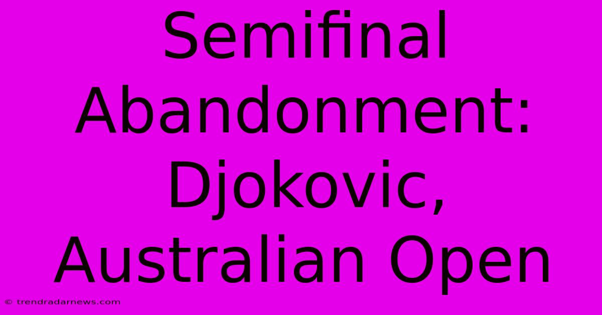 Semifinal Abandonment: Djokovic, Australian Open