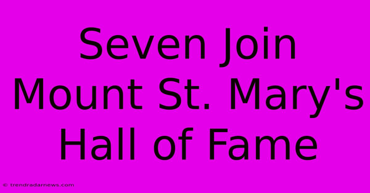 Seven Join Mount St. Mary's Hall Of Fame