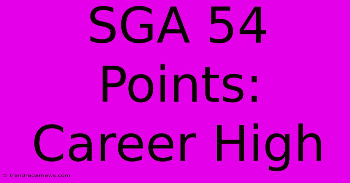 SGA 54 Points: Career High