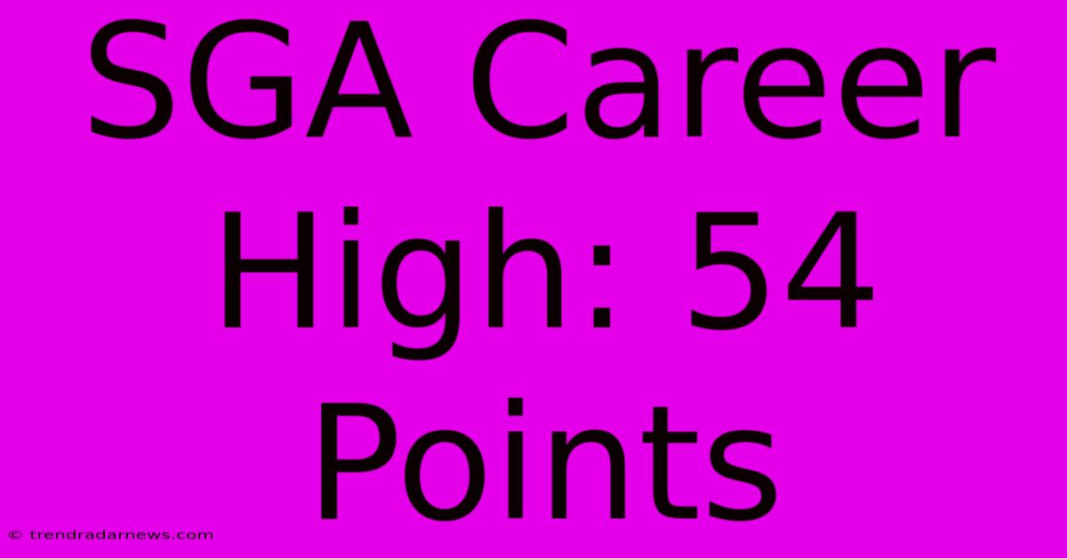 SGA Career High: 54 Points