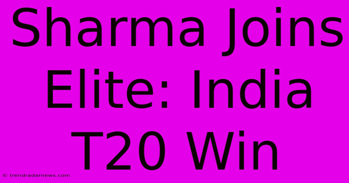 Sharma Joins Elite: India T20 Win