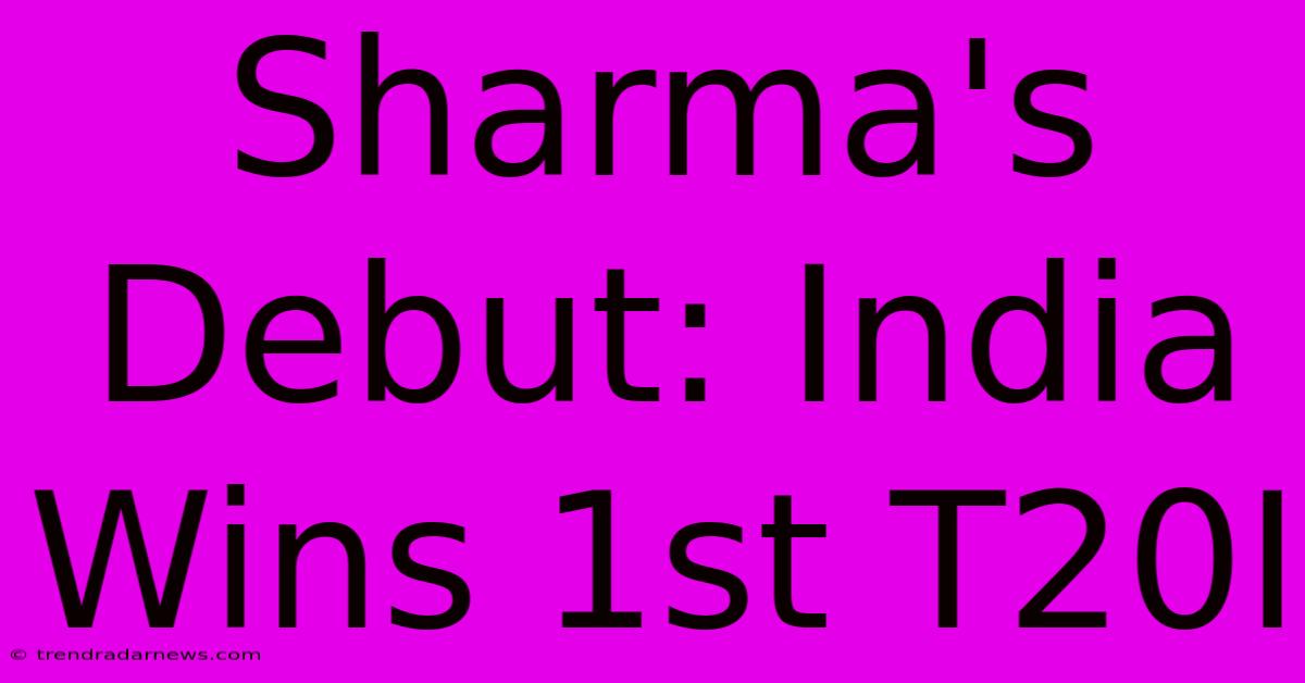 Sharma's Debut: India Wins 1st T20I