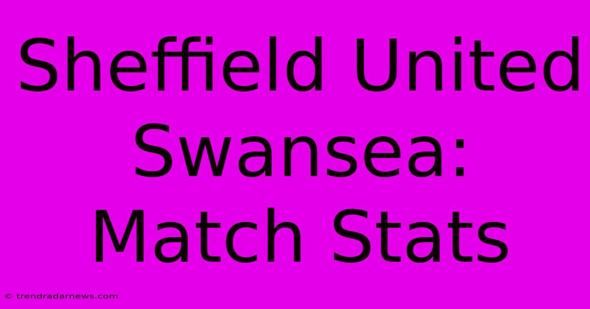 Sheffield United Swansea: Match Stats