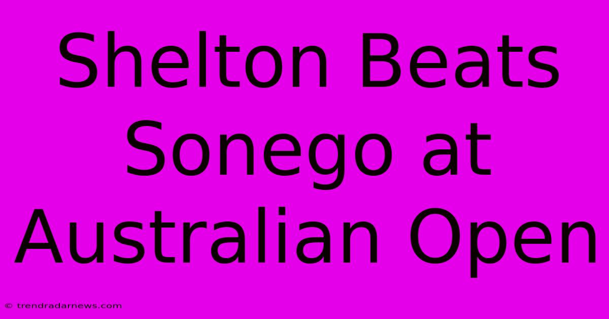 Shelton Beats Sonego At Australian Open