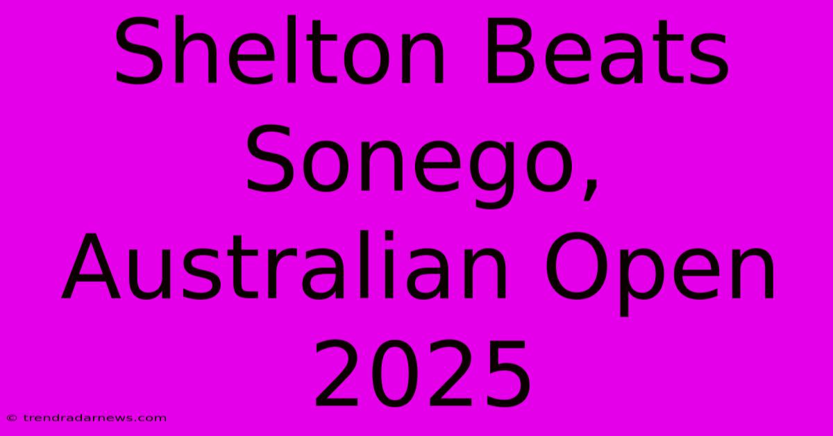 Shelton Beats Sonego, Australian Open 2025