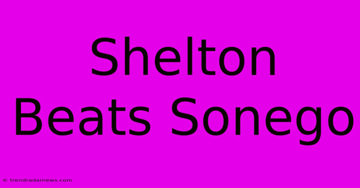 Shelton Beats Sonego