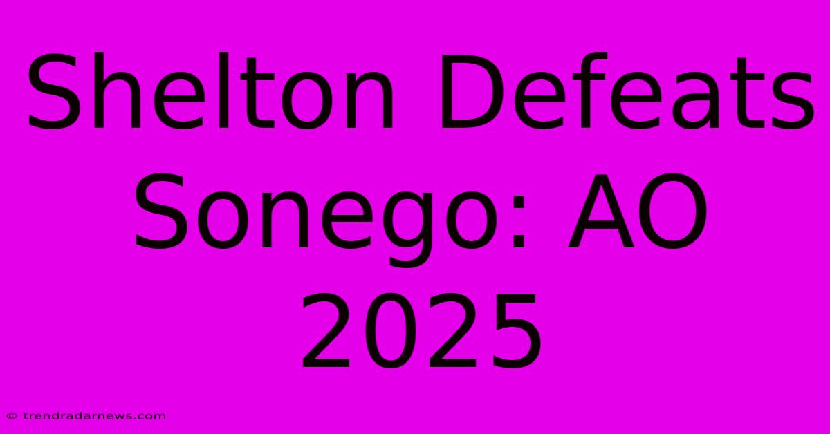 Shelton Defeats Sonego: AO 2025